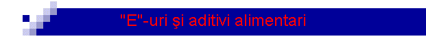 "E"-uri �i aditivi alimentari