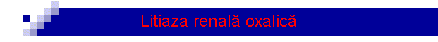 Litiaza renal� oxalic�
